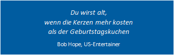 Zitat: Bob Hope - Du wirst alt