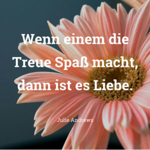 Lustiger Hochzeitsspruch Julie Andrews „Wenn einem die Treue Spaß macht, dann ist es Liebe.“