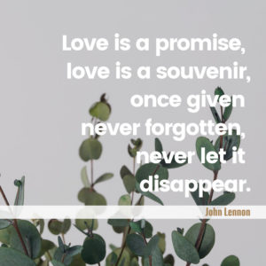 Moderner Hochzeitsspruch John Lennon „Love is a promise, love is a souvenir, once given never forgotten, never let it disappear.“