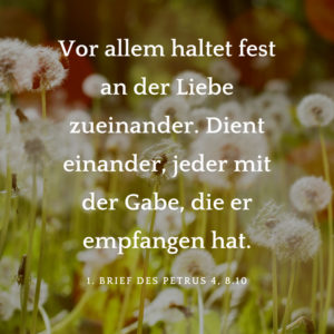 Biblischer Hochzeitsspruch Brief des Petrus „Vor allem haltet fest an der Liebe zueinander. Dient einander, jeder mit der Gabe, die er empfangen hat.“